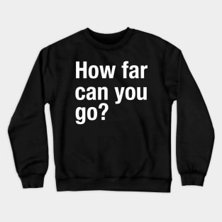 How Far Can You Go? Workout Motivation - Gym Fitness Workout Crewneck Sweatshirt